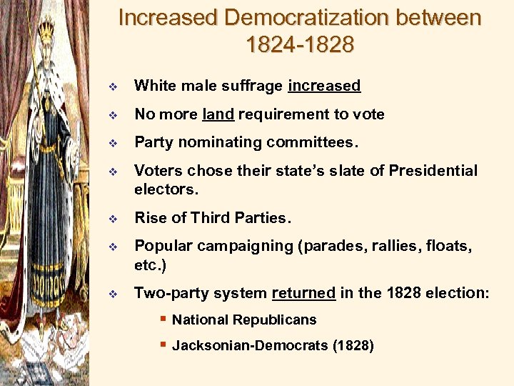 Increased Democratization between 1824 -1828 v White male suffrage increased v No more land