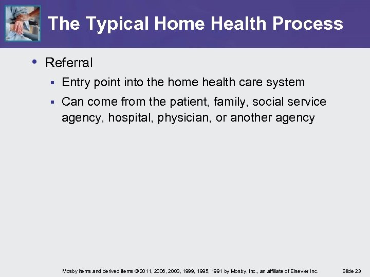 The Typical Home Health Process • Referral § Entry point into the home health