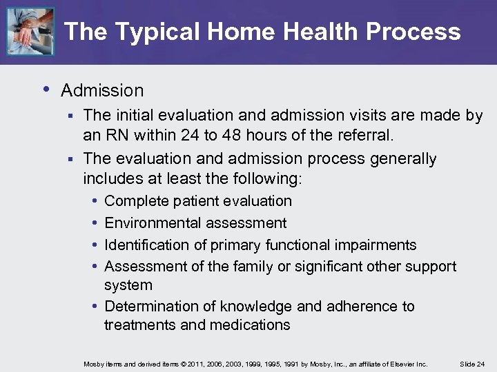 The Typical Home Health Process • Admission The initial evaluation and admission visits are