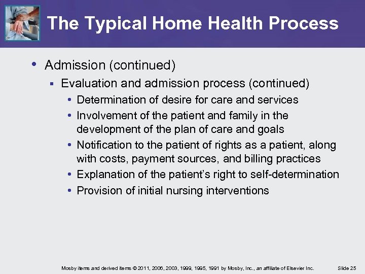 The Typical Home Health Process • Admission (continued) § Evaluation and admission process (continued)