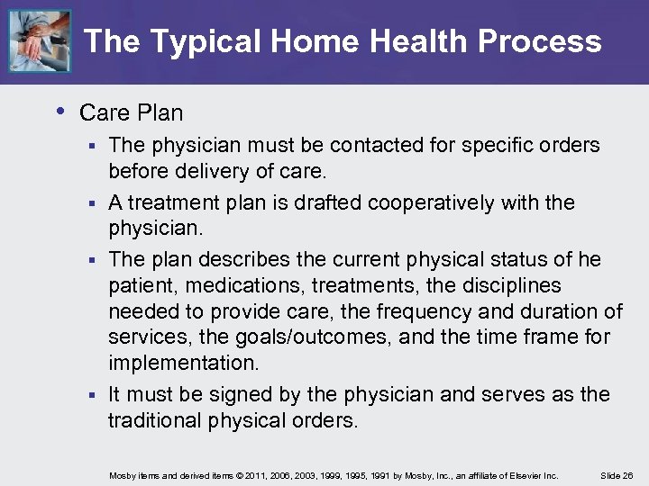 The Typical Home Health Process • Care Plan The physician must be contacted for