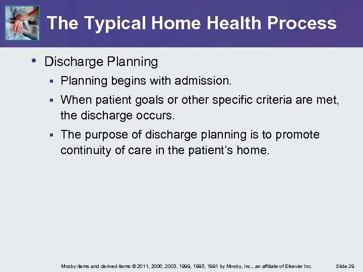 The Typical Home Health Process • Discharge Planning § Planning begins with admission. §