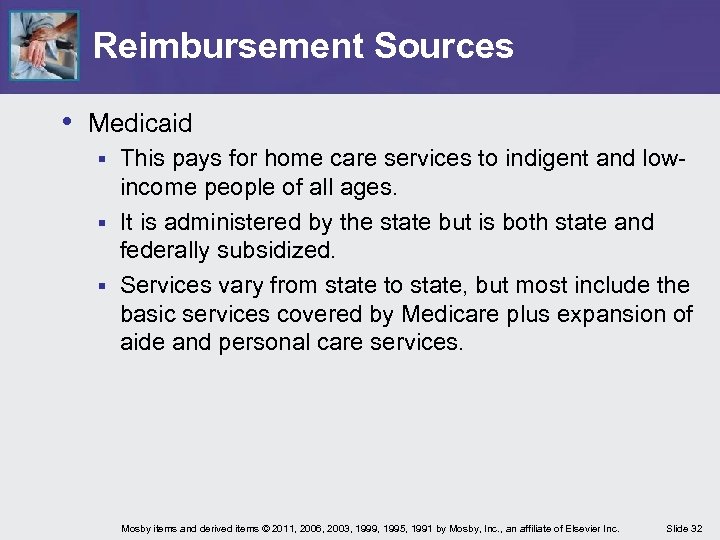 Reimbursement Sources • Medicaid This pays for home care services to indigent and lowincome