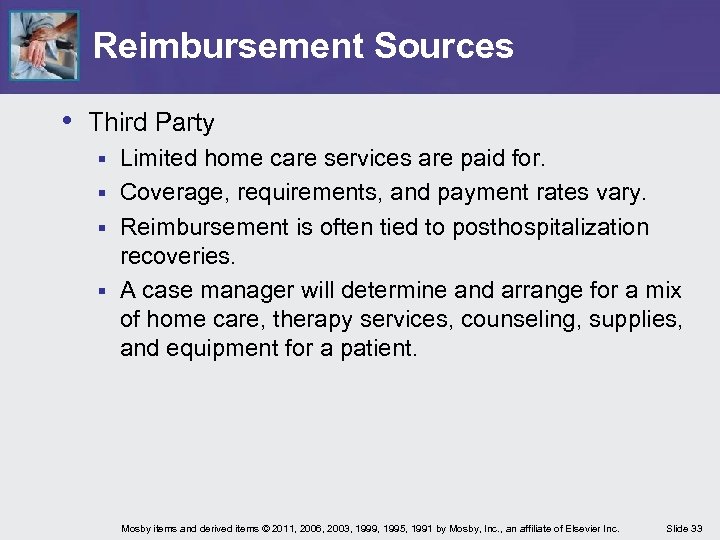 Reimbursement Sources • Third Party Limited home care services are paid for. § Coverage,