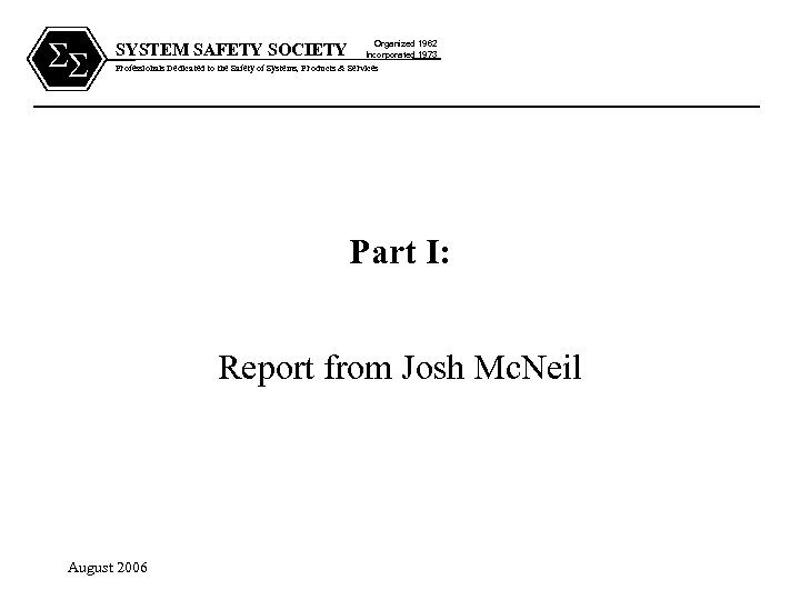 SS SYSTEM SAFETY SOCIETY Organized 1962 Incorporated 1973 Professionals Dedicated to the Safety of