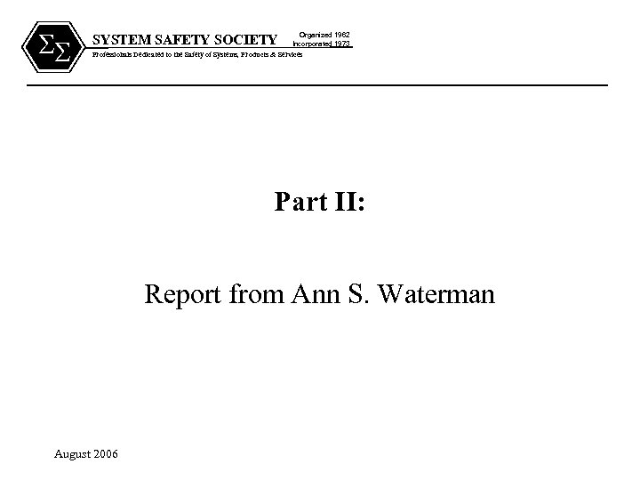 SS SYSTEM SAFETY SOCIETY Organized 1962 Incorporated 1973 Professionals Dedicated to the Safety of