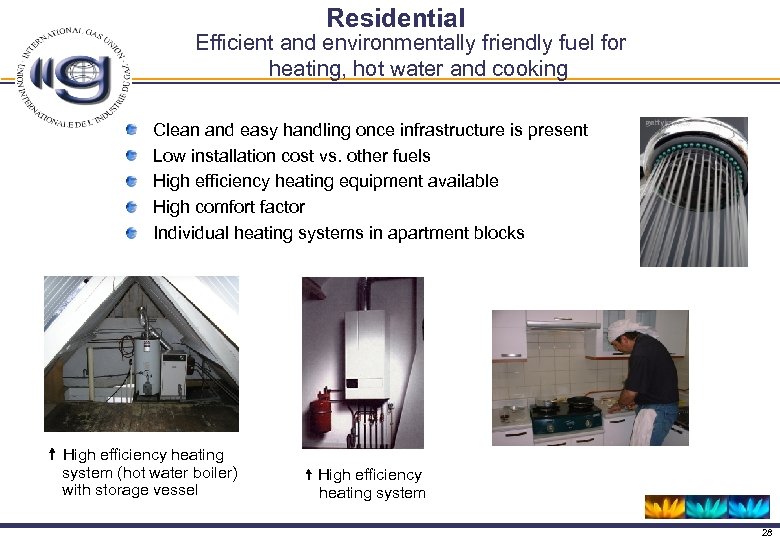  Residential Efficient and environmentally friendly fuel for heating, hot water and cooking Clean