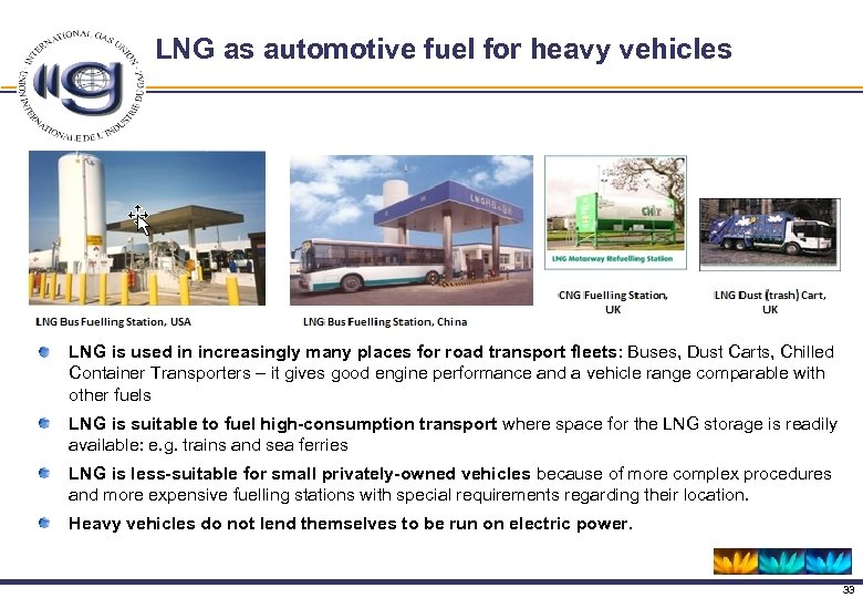 LNG as automotive fuel for heavy vehicles LNG is used in increasingly many places