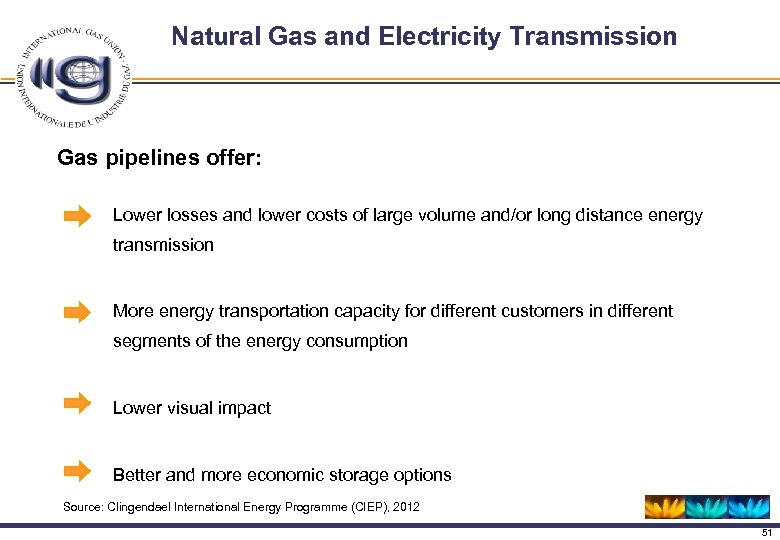 Natural Gas and Electricity Transmission Gas pipelines offer: Lower losses and lower costs of