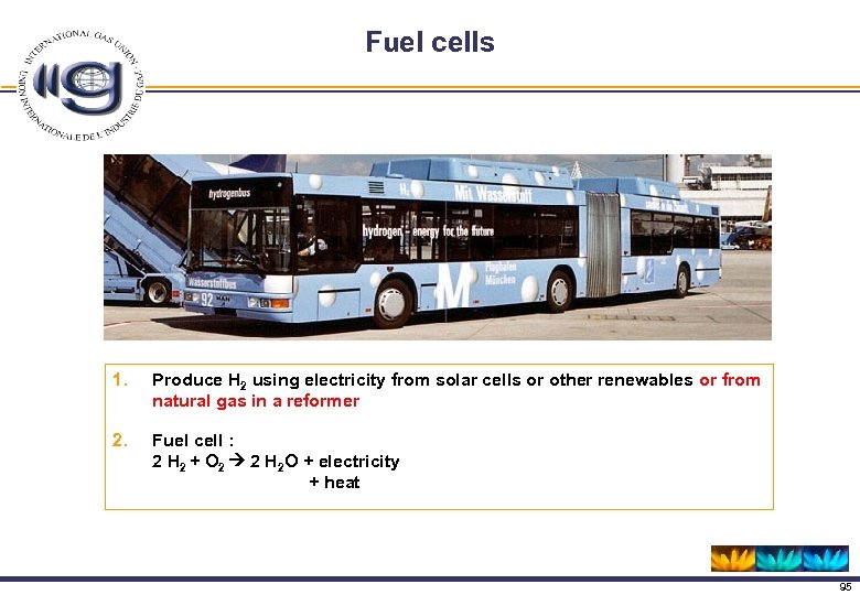 Fuel cells 1. Produce H 2 using electricity from solar cells or other renewables