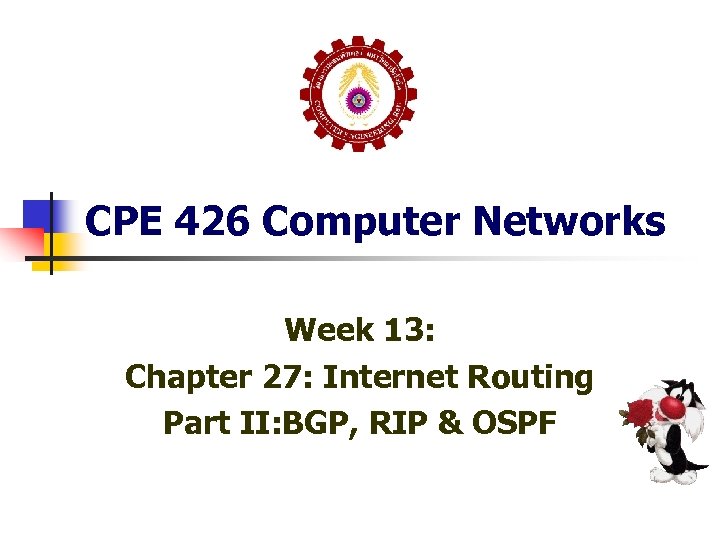 CPE 426 Computer Networks Week 13: Chapter 27: Internet Routing Part II: BGP, RIP