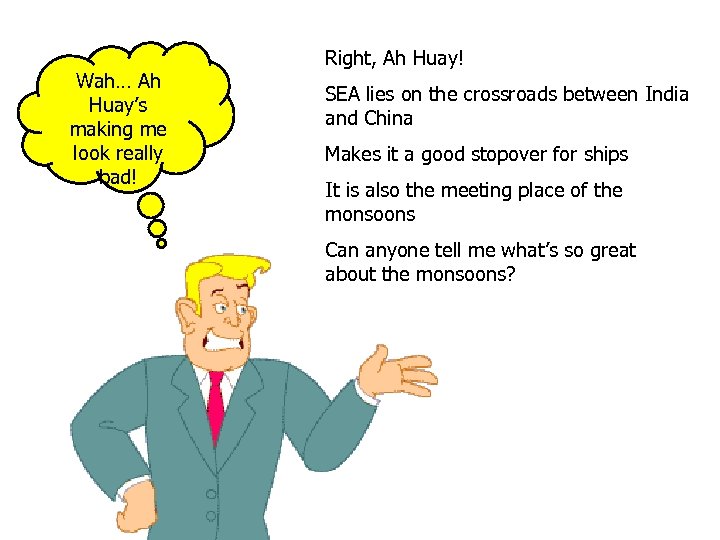 Wah… Ah Huay’s making me look really bad! Right, Ah Huay! SEA lies on