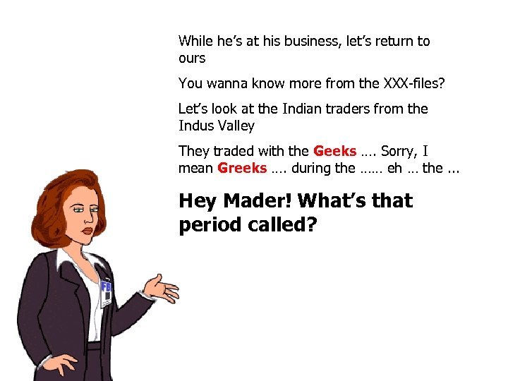 While he’s at his business, let’s return to ours You wanna know more from