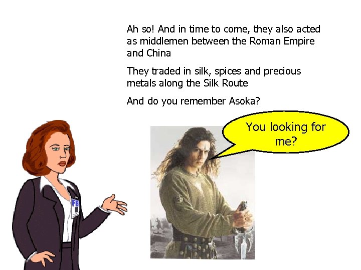 Ah so! And in time to come, they also acted as middlemen between the