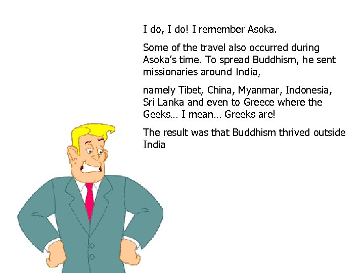 I do, I do! I remember Asoka. Some of the travel also occurred during
