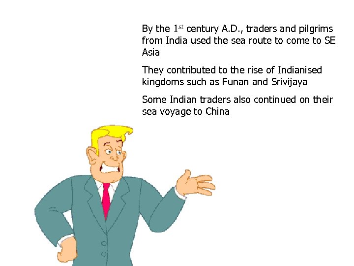 By the 1 st century A. D. , traders and pilgrims from India used