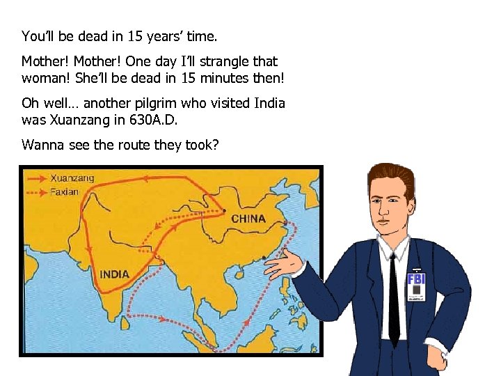 You’ll be dead in 15 years’ time. Mother! One day I’ll strangle that woman!