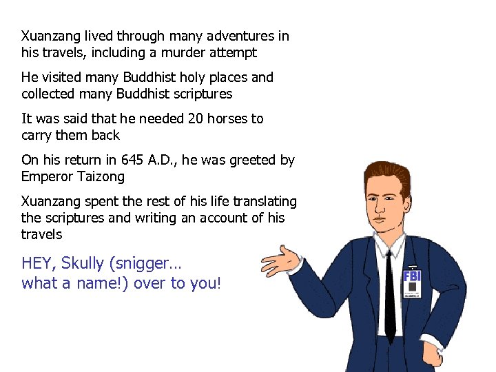 Xuanzang lived through many adventures in his travels, including a murder attempt He visited