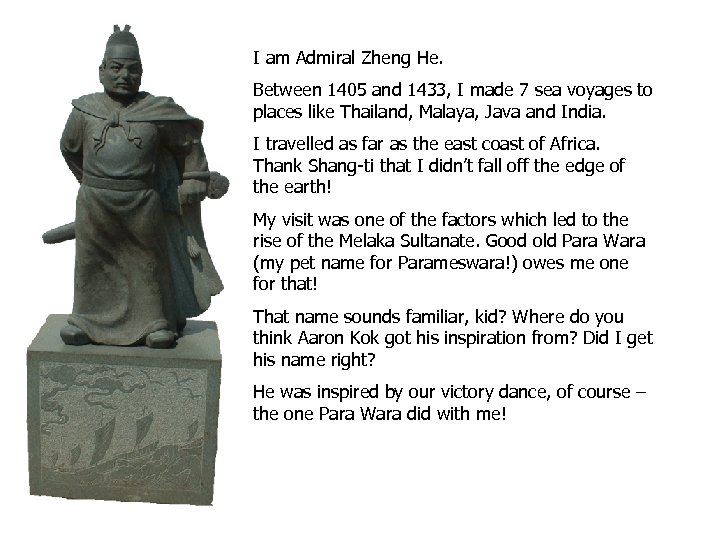 I am Admiral Zheng He. Between 1405 and 1433, I made 7 sea voyages