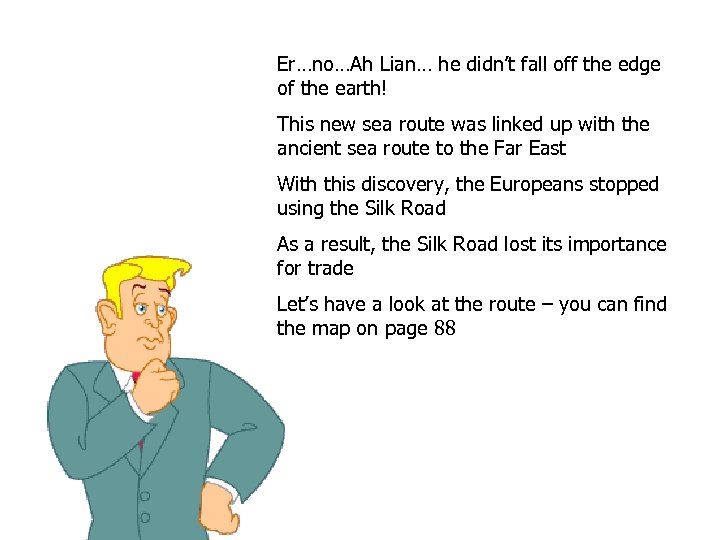 Er…no…Ah Lian… he didn’t fall off the edge of the earth! This new sea