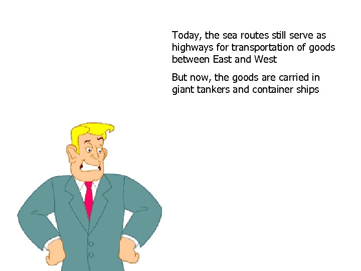 Today, the sea routes still serve as highways for transportation of goods between East