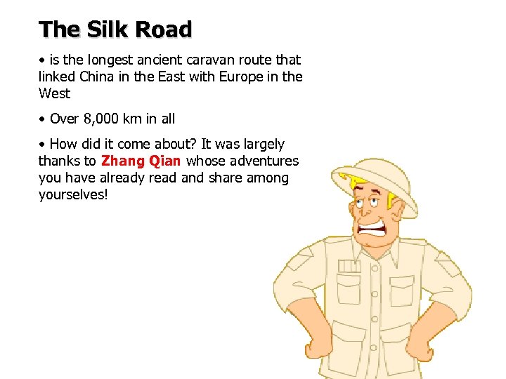 The Silk Road • is the longest ancient caravan route that linked China in