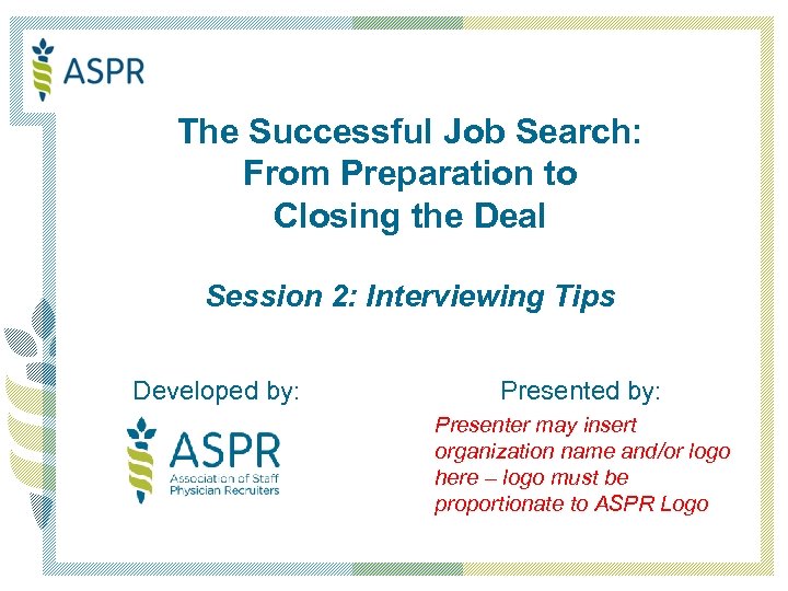 The Successful Job Search: From Preparation to Closing the Deal Session 2: Interviewing Tips