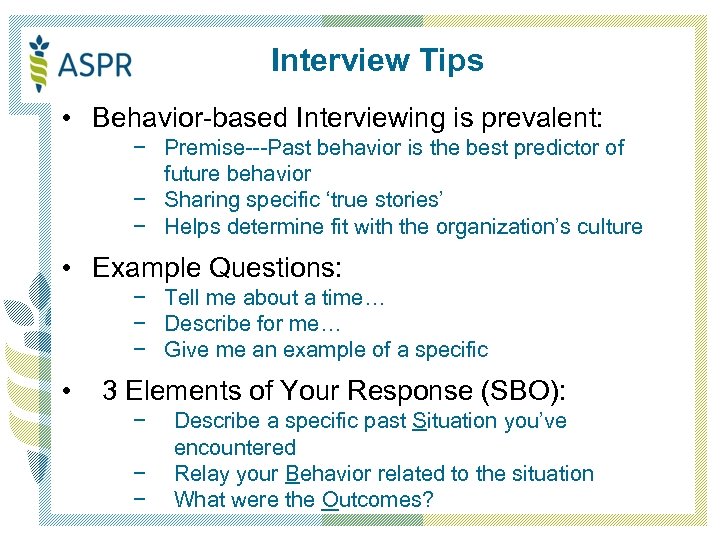 Interview Tips • Behavior-based Interviewing is prevalent: − Premise---Past behavior is the best predictor