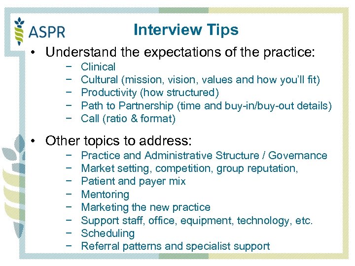 Interview Tips • Understand the expectations of the practice: − − − Clinical Cultural