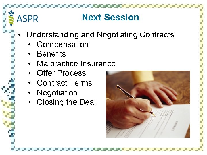 Next Session • Understanding and Negotiating Contracts • Compensation • Benefits • Malpractice Insurance