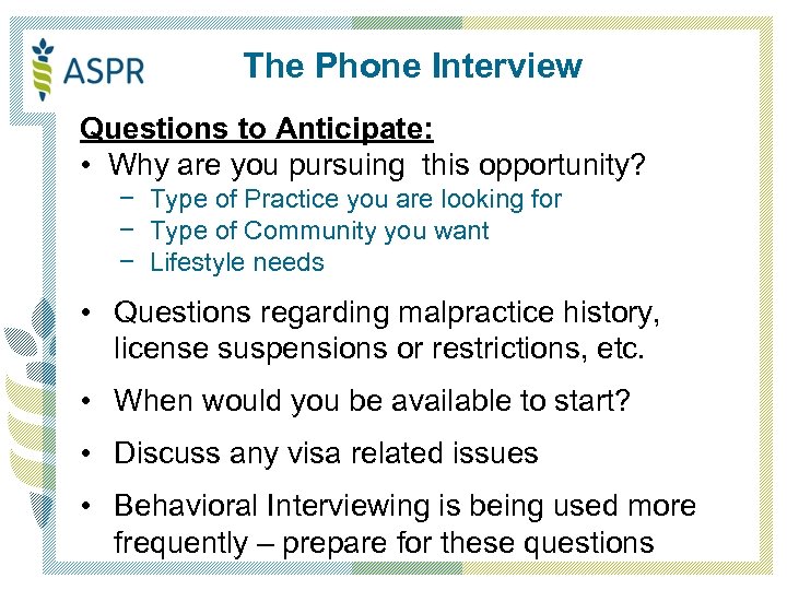 The Phone Interview Questions to Anticipate: • Why are you pursuing this opportunity? −