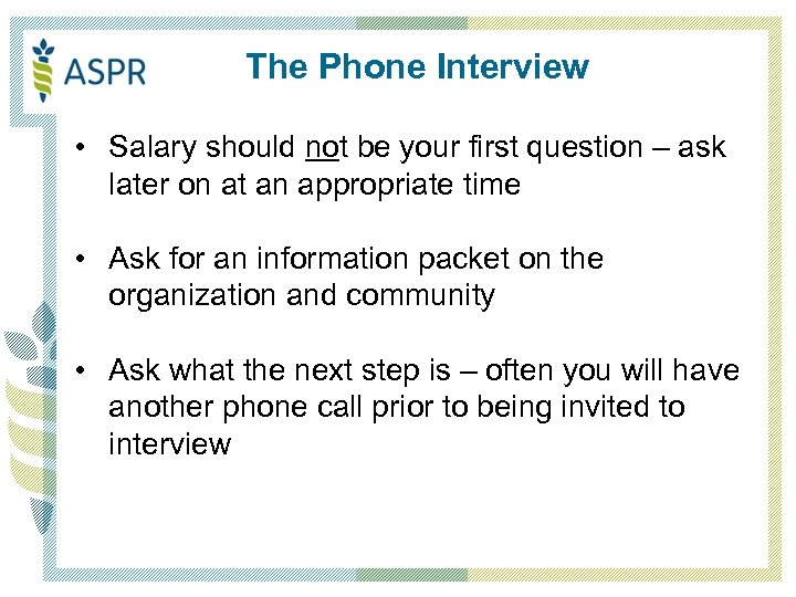 The Phone Interview • Salary should not be your first question – ask later