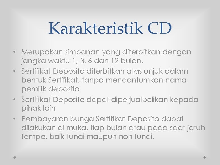 Karakteristik CD • Merupakan simpanan yang diterbitkan dengan jangka waktu 1, 3, 6 dan