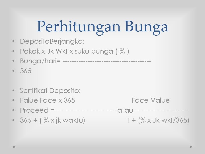 Perhitungan Bunga • • Deposito. Berjangka: Pokok x Jk Wkt x suku bunga (