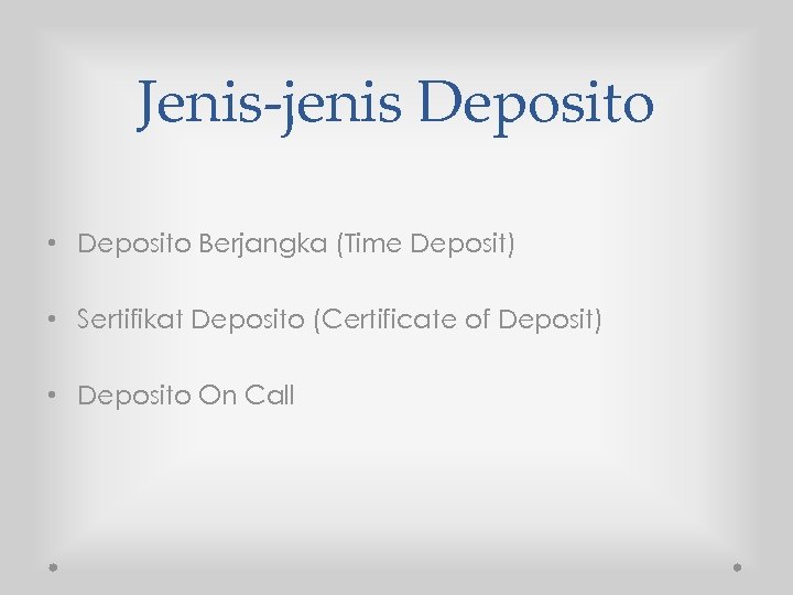 Jenis-jenis Deposito • Deposito Berjangka (Time Deposit) • Sertifikat Deposito (Certificate of Deposit) •