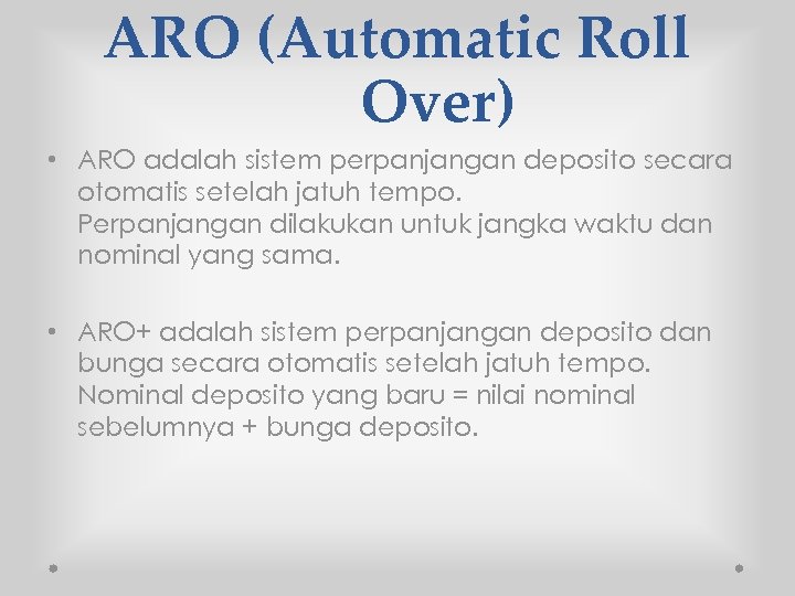 ARO (Automatic Roll Over) • ARO adalah sistem perpanjangan deposito secara otomatis setelah jatuh
