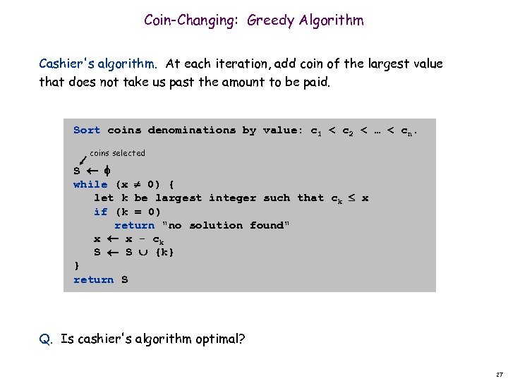 Coin-Changing: Greedy Algorithm Cashier's algorithm. At each iteration, add coin of the largest value