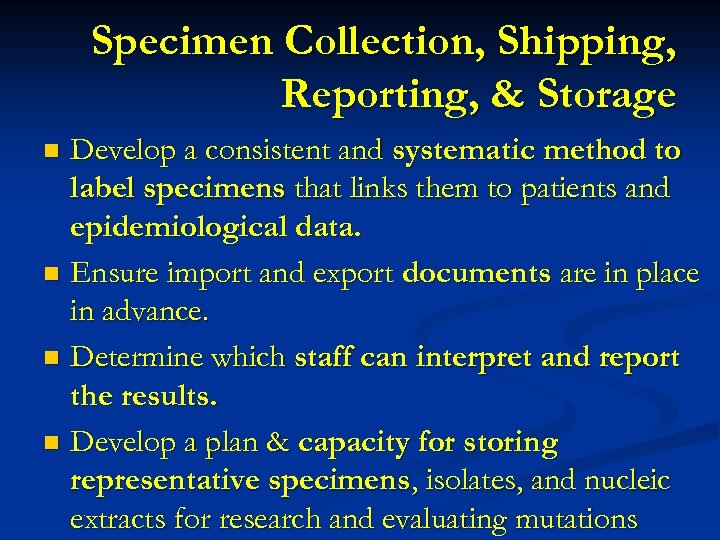 Specimen Collection, Shipping, Reporting, & Storage Develop a consistent and systematic method to label