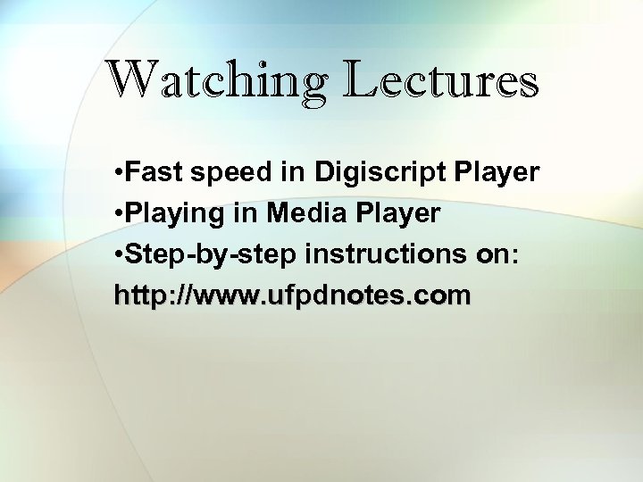 Watching Lectures • Fast speed in Digiscript Player • Playing in Media Player •