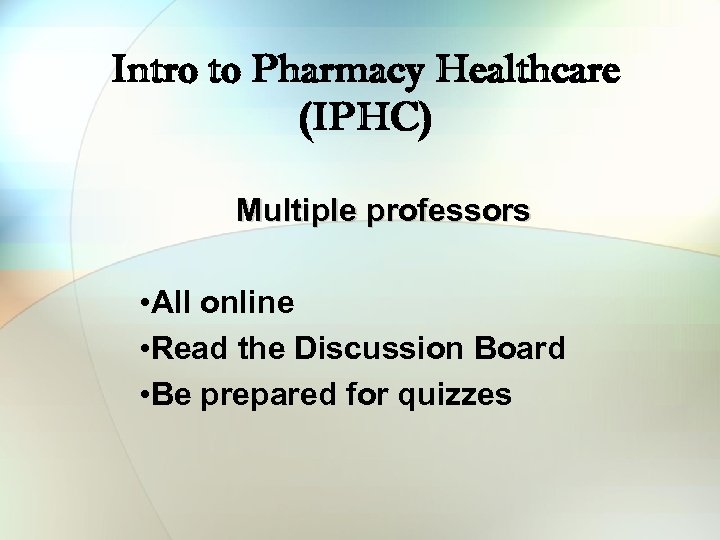 Intro to Pharmacy Healthcare (IPHC) Multiple professors • All online • Read the Discussion