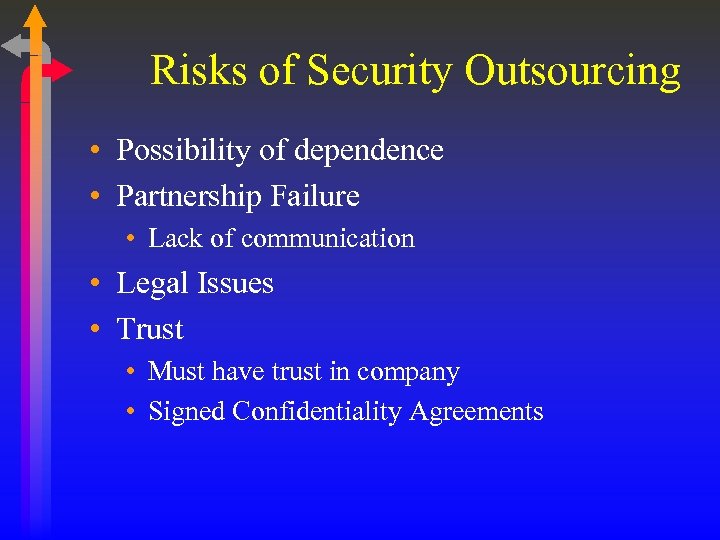 Risks of Security Outsourcing • Possibility of dependence • Partnership Failure • Lack of