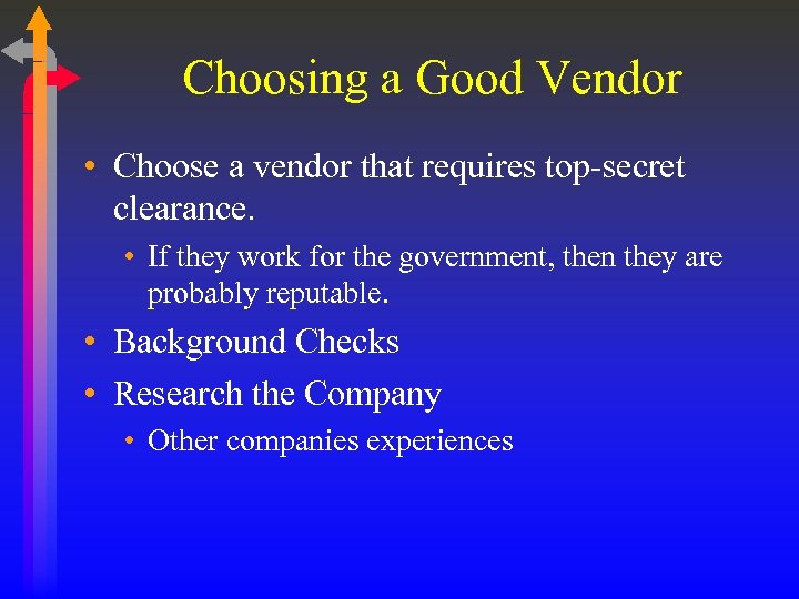 Choosing a Good Vendor • Choose a vendor that requires top-secret clearance. • If