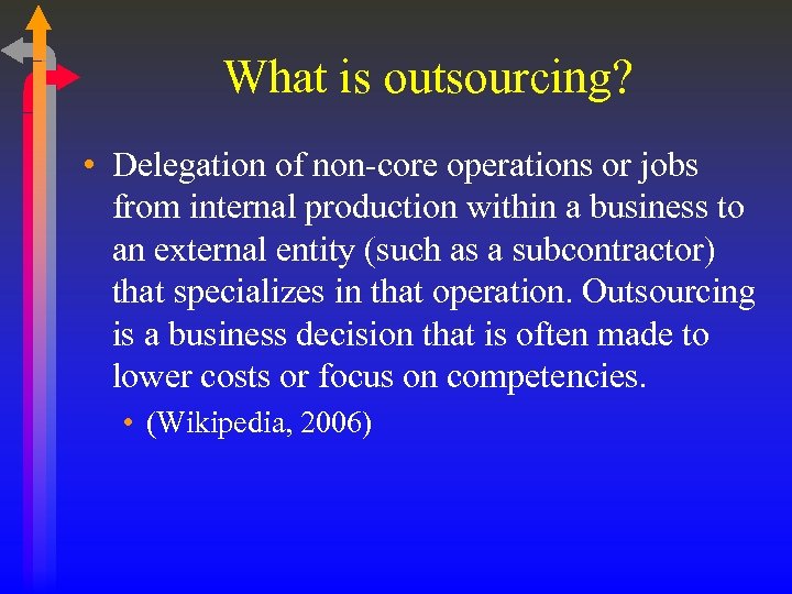 What is outsourcing? • Delegation of non-core operations or jobs from internal production within