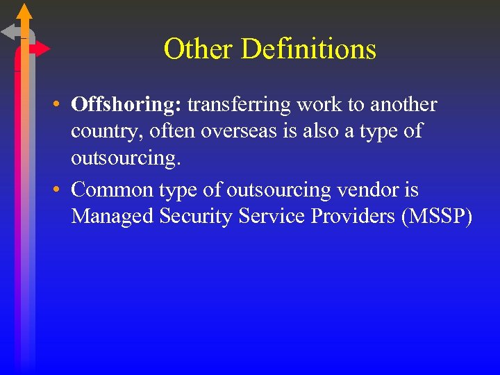 Other Definitions • Offshoring: transferring work to another country, often overseas is also a