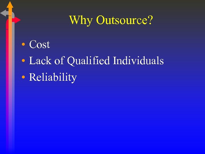 Why Outsource? • Cost • Lack of Qualified Individuals • Reliability 