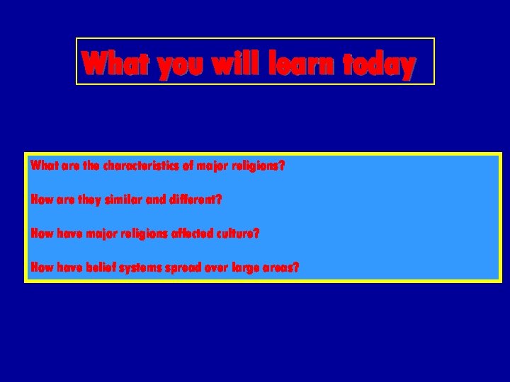What you will learn today What are the characteristics of major religions? How are