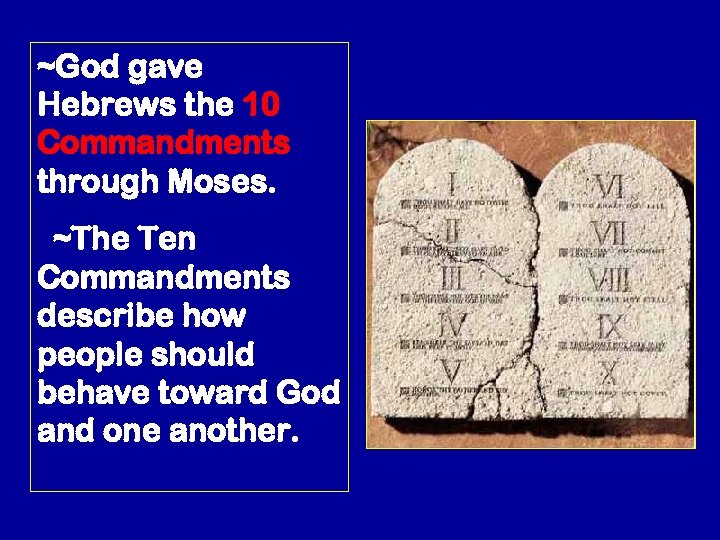 ~God gave Hebrews the 10 Commandments through Moses. ~The Ten Commandments describe how people