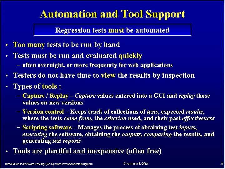 Automation and Tool Support Regression tests must be automated • Too many tests to