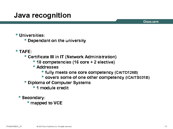 Java recognition • Universities: • Dependant on the university • TAFE: • Certificate III