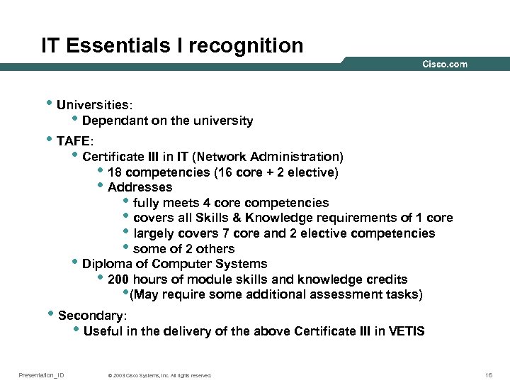 IT Essentials I recognition • Universities: • Dependant on the university • TAFE: •